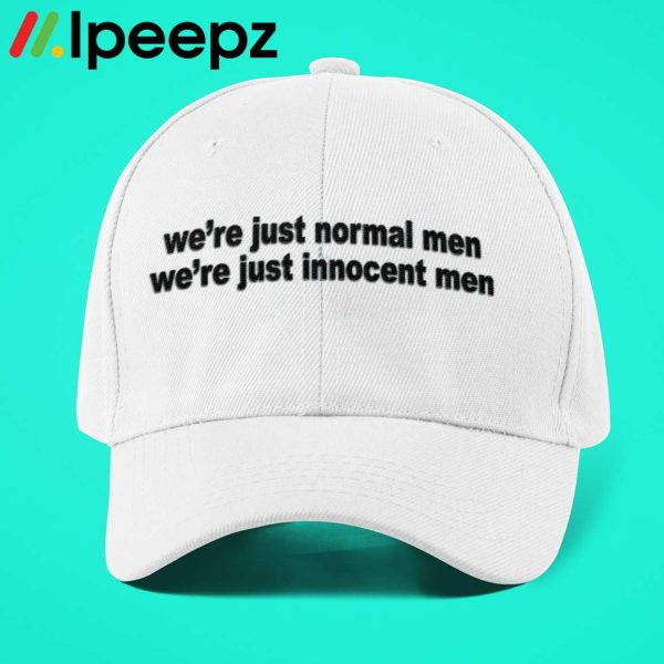 We Are Just Normal Men We Are Just Innocent Men Hat