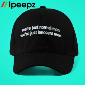 We Are Just Normal Men We Are Just Innocent Men Hat