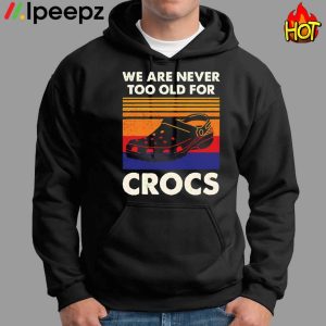 We Are Never Too Old For Crocs Vintage Shirt 2