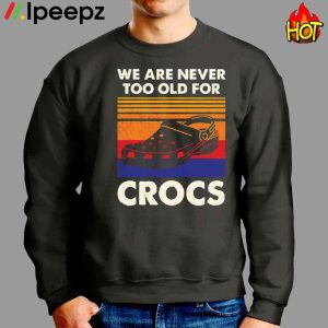 We Are Never Too Old For Crocs Vintage Shirt 3