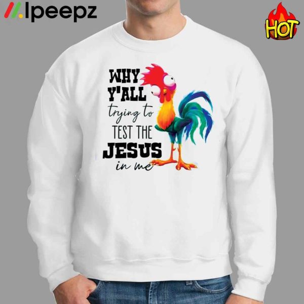 Why Y’all Trying To Test The Jesus In Me Chicken Shirt