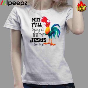 Why Yall Trying To Test The Jesus In Me Chicken Shirt 4