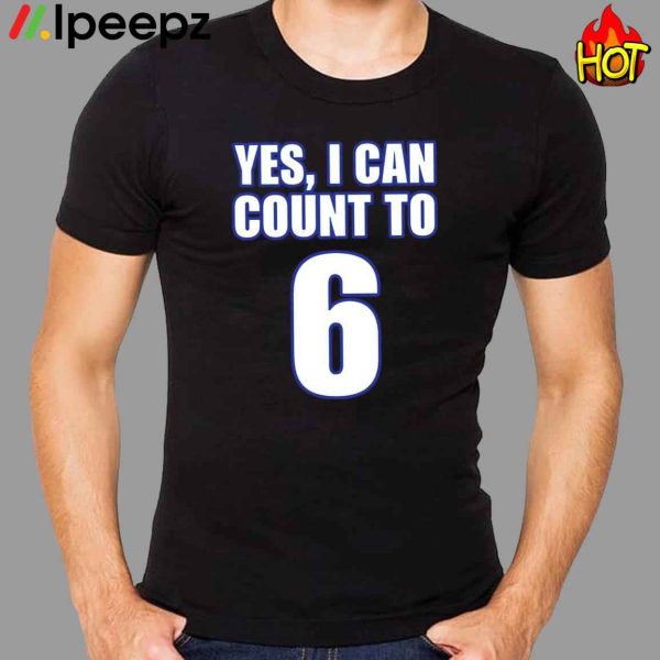 Yes I Can Count To 6 Shirt