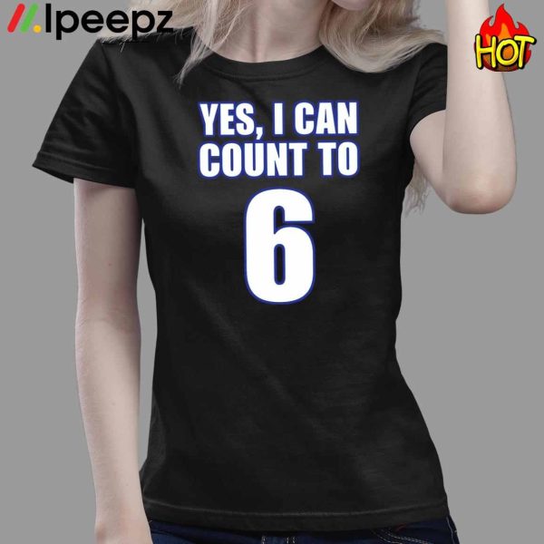 Yes I Can Count To 6 Shirt