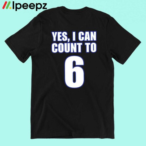 Yes I Can Count To 6 Shirt