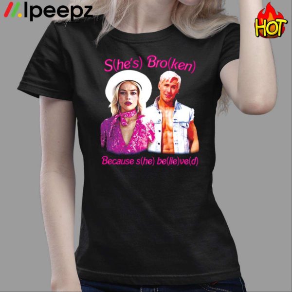 Barbie Shes Broken Because She Believed Shirt