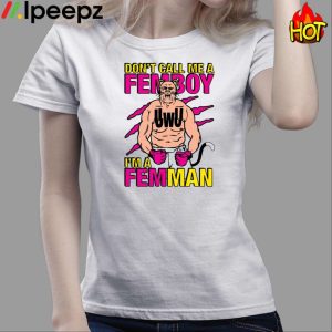 Don't Call Me A Femboy I'm A Femman Shirt