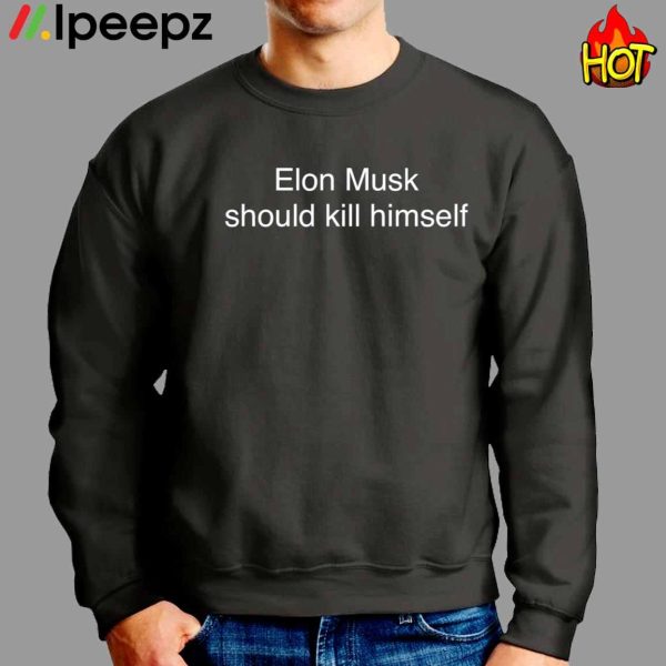 Elon Musk Should Kill Himself Shirt