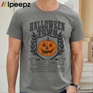 Halloween Town Where Being Normal Is Vastly Overrated Shirt