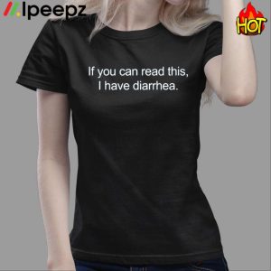 If You Can Read This I Have Diarrhea Shirt