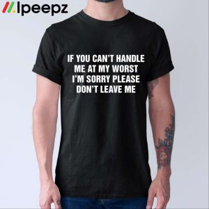 If You Can't Handle Me At My Worst Shirt