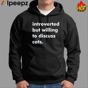 Introverted But Willing To Discuss Cats Shirt