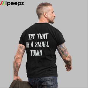 Irishpeachbackup Team Aldean Try That In A Small Town Shirt