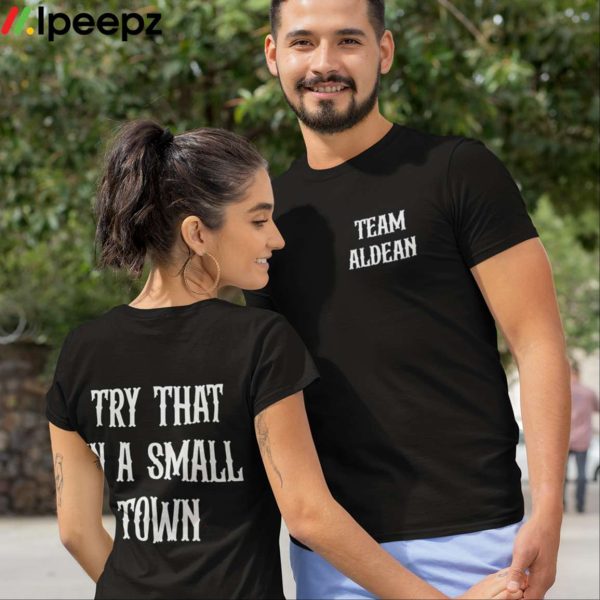 Irishpeachbackup Team Aldean Try That In A Small Town Shirt