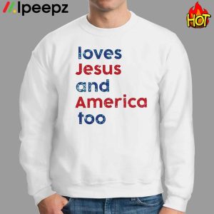 Loves Jesus And America Too Shirt