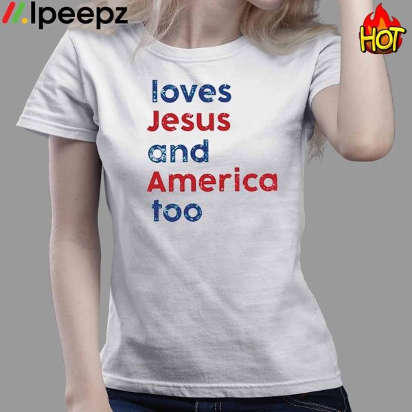 Loves Jesus And America Too Shirt