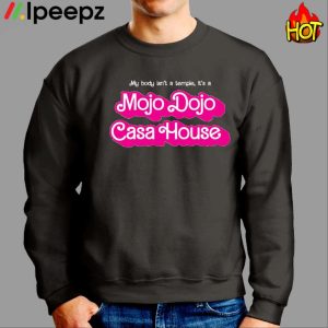 My Body Isn't A Temple It's A Mojo Dojo Casa House Shirt