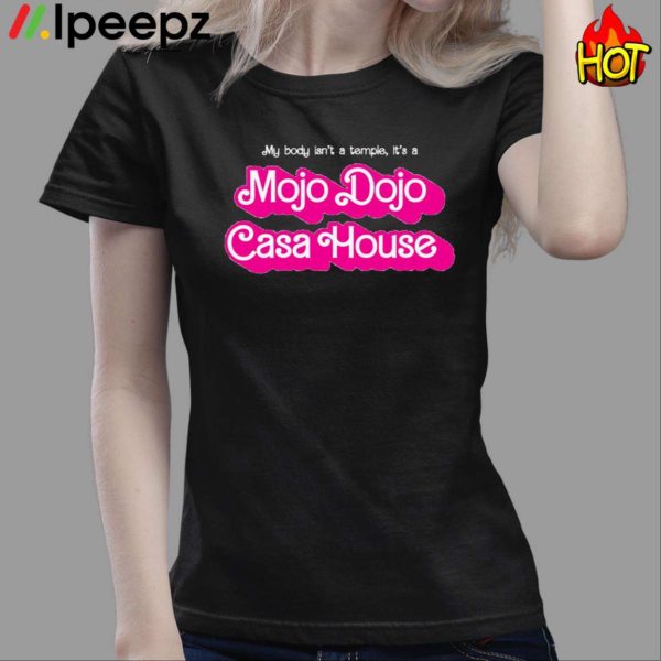 My Body Isn’t A Temple Its A Mojo Dojo Casa House Shirt