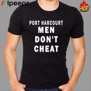 Port Harcourt Men Don’t Cheat Shirt