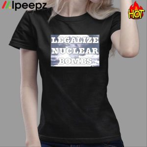 Throquuk Burzgul Legalize Nuclear Bombs Shirt