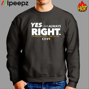 Yes I Am Always Right Shirt