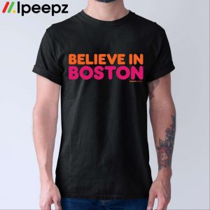 Believe In Boston Shirt