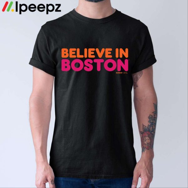 Ben Affleck Believe In Boston Dunkin Shirt