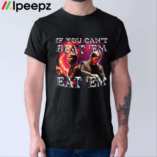 Hannibal Lecter If You Cant Beat Em Eat Em Shirt