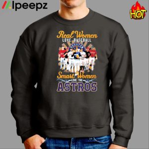 Real Women Love Baseball Smart Women Love The Astros Shirt