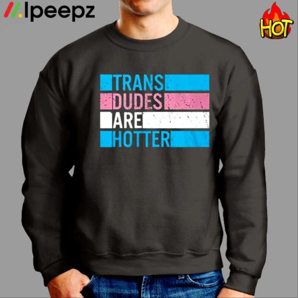 Rowan Jette Knox Trans Dudes Are Hotter Shirt