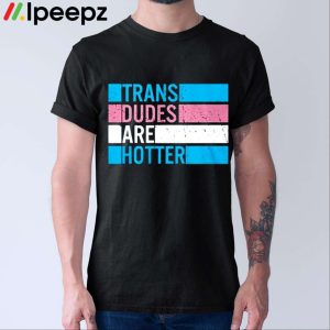 Rowan Jette Knox Trans Dudes Are Hotter Shirt
