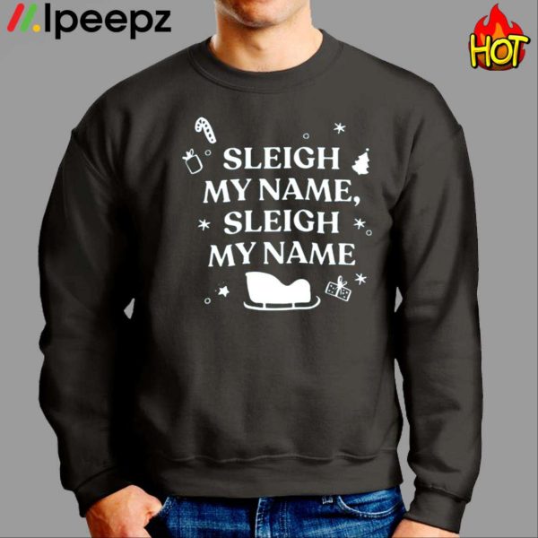 Sleigh My Name Sleigh My Name Christmas Shirt