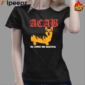 Acab All Corgis Are Beautiful Shirt