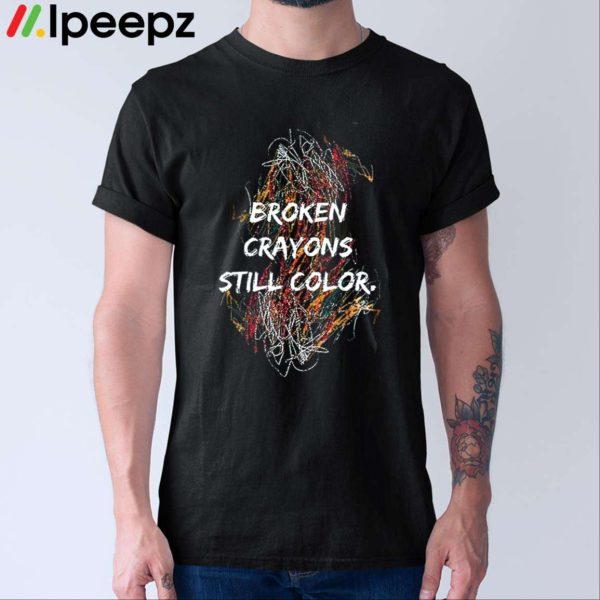 Broken Crayons Still Color Shirt