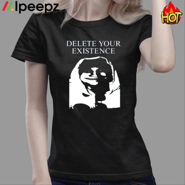 Delete Your Existence Shirt