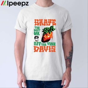 Grape Davis The Best Wr And Burt Off The Vine Shirt