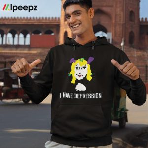 I Have Depression Palouette Shirt