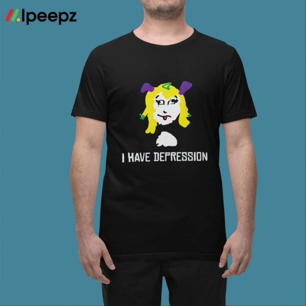 I Have Depression Palouette Shirt