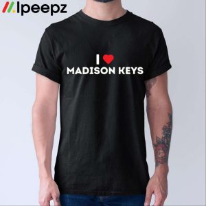 I Love Madison Keys Shirt