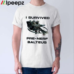 I Survived Pre Nerf Balteus Shirt