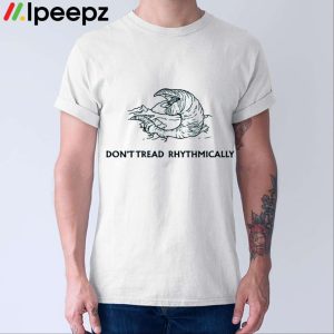 Ihypocrite Dont Tread Rhythmically Shirt