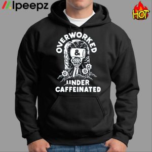 Inkedmag Overworked And Under Caffeinated Shirt