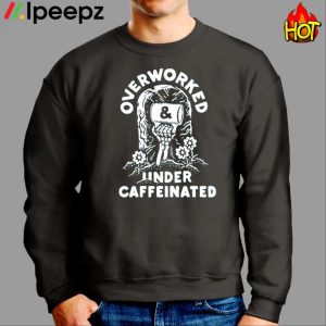 Inkedmag Overworked And Under Caffeinated Shirt