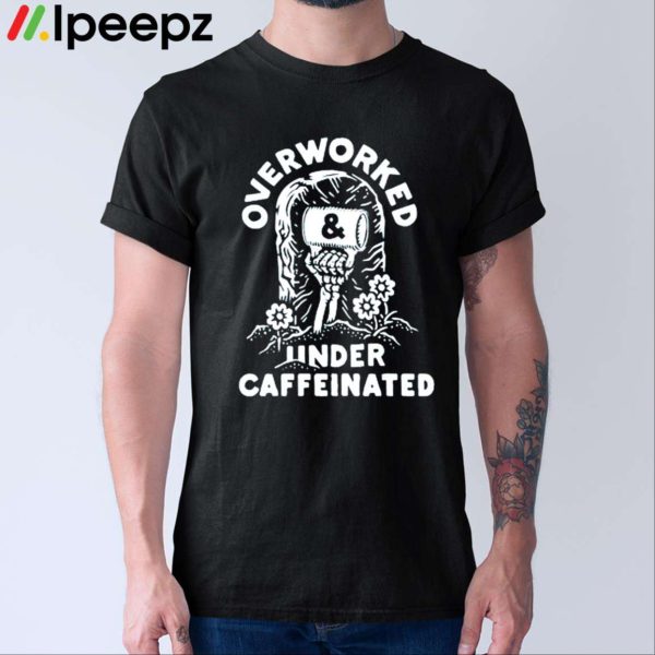 Inkedmag Overworked And Under Caffeinated Shirt