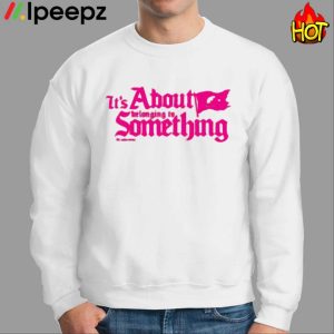 It’s About Belonging To Something Shirt