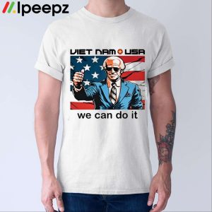 Joe Biden Neoliberal Viet Nam Usa We Can Do It Shirt