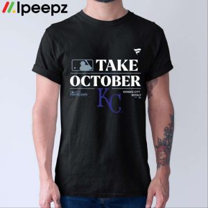 Kansas City Royals Take October Playoffs Postseason 2023 Shirt
