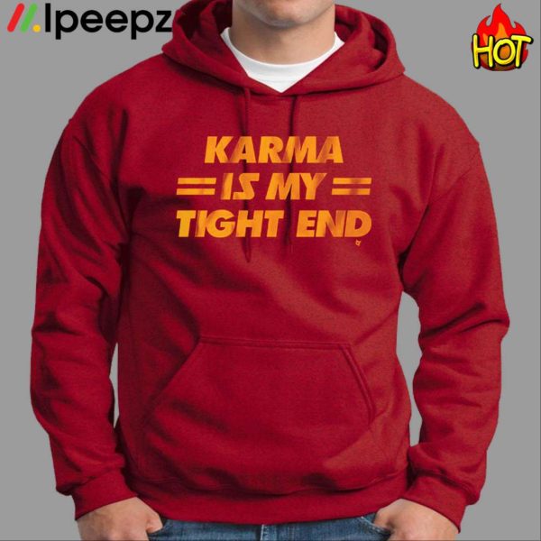 Karma Is My Tight End Shirt