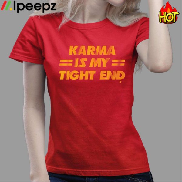 Karma Is My Tight End Shirt