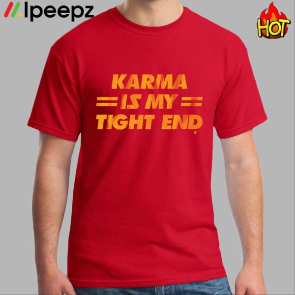 Karma Is My Tight End Shirt